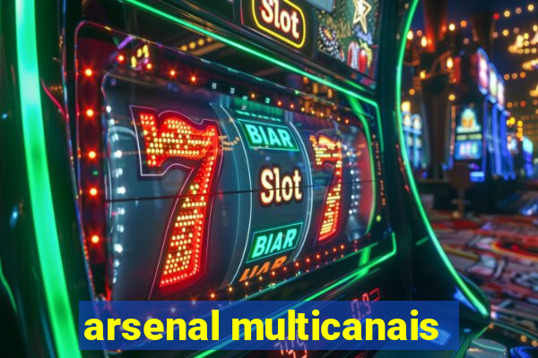 arsenal multicanais